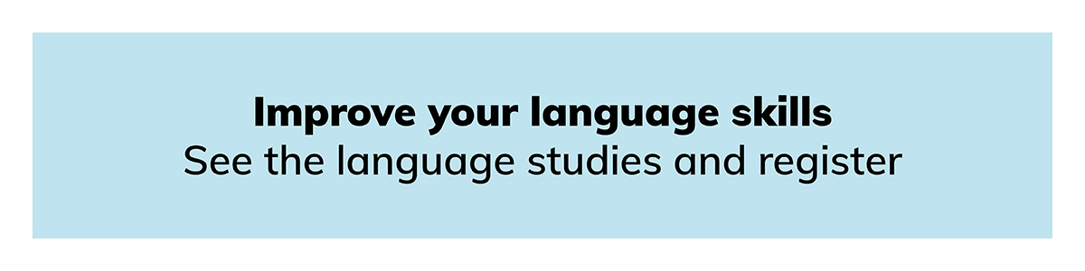 Improve your language skills. See the language studies and register.