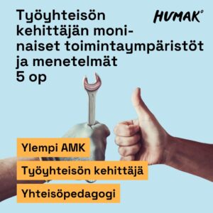 Kuvassa kaksi kättä: vasemmassa kädessä on jakoavain ja oikea käsi näyttää peukkua. Taustalla vaaleansininen väri. Tekstinä: ”Työyhteisön kehittäjän moninaiset työympäristöt ja menetelmät 5 op”. Alareunassa oransseilla taustoilla lukee: "Ylempi AMK", "Työyhteisön kehittäjä", "Yhteisöpedagogi". Humak-logo oikeassa yläkulmassa.