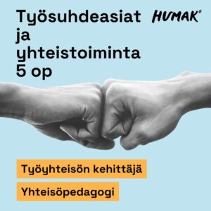Kuvassa kaksi kättä tekee nyrkkitervehdyksen toisiaan vasten. Taustalla vaaleansininen väri. Ylhäällä lukee: "Työsuhdeasiat ja yhteistoiminta 5 op". Alareunassa oranssilla pohjalla tekstit: "Työyhteisön kehittäjä" ja "Yhteisöpedagogi". Humak-logo oikeassa yläkulmassa.