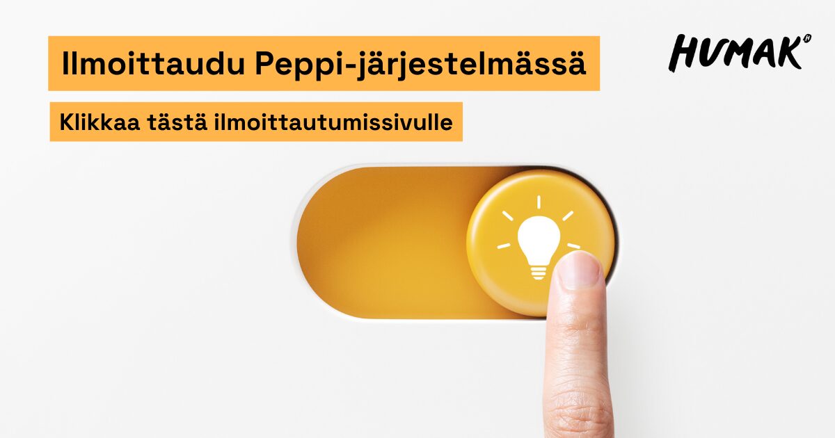 Etusormi painaa liukunäppäintä jossa on idealamppu. Teksti Ilmoittaudu Peppi-järjestelmässä. Klikkaa tästä ilmoittautumissivulle ja Humak logo.